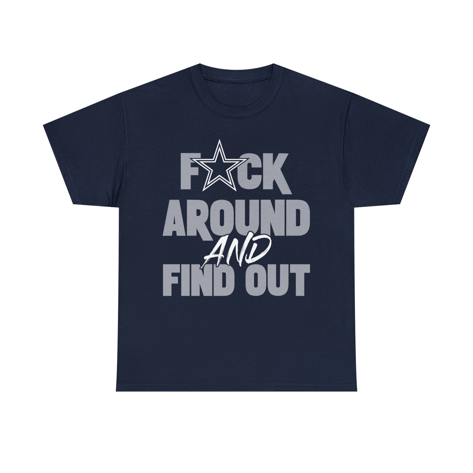 fuck around and find out  Dallas Cowboys T-Shirt/Sweatshirt/Hoodie