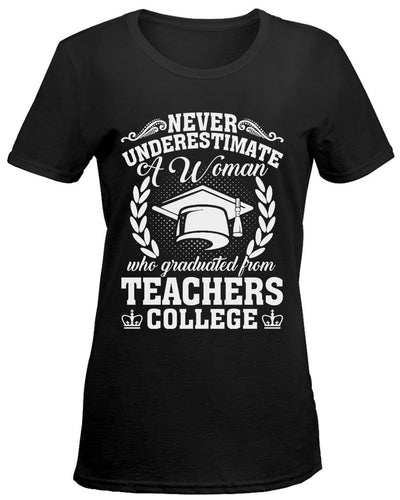 Never Underestimate a Woman who graduated from Teachers College