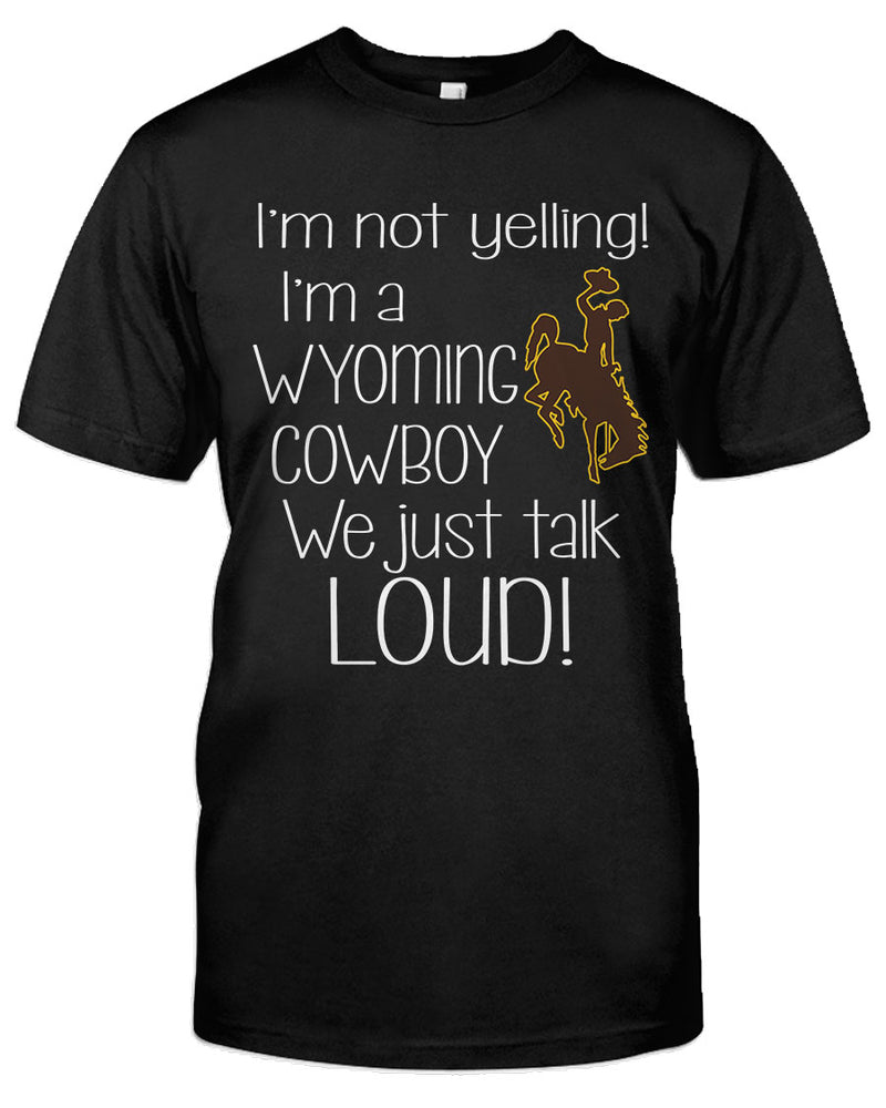 I'm not yelling. I'm a Wyoming Cowboy