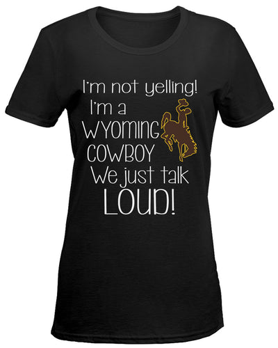 I'm not yelling. I'm a Wyoming Cowboy